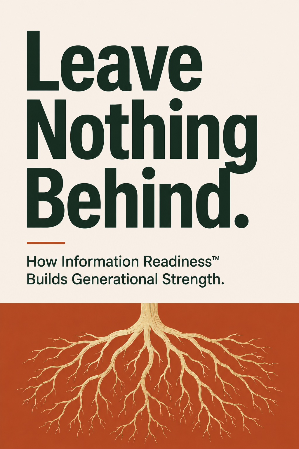 Leave Nothing Behind: How Information Readiness™ Builds Generational Strength